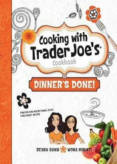 Cooking with Trader Joe's: Dinner's Done!, Hardcover/Deana Gunn