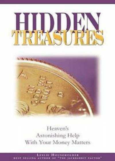 Hidden Treasures: Heaven's Astonishing Help with Your Money Matters, Paperback/Leslie Householder