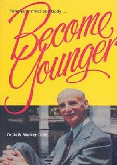 Become Younger, Paperback/Norman W. Walker