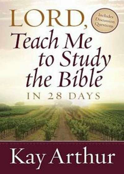 Lord, Teach Me to Study the Bible in 28 Days, Paperback/Kay Arthur