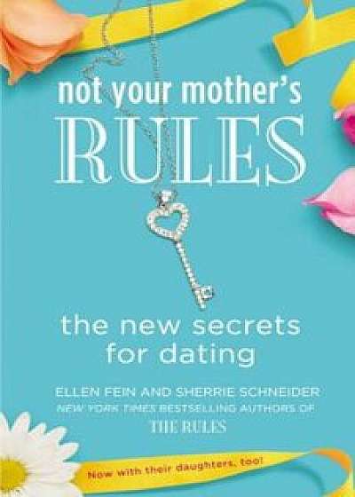 Not Your Mother's Rules: The New Secrets for Dating, Paperback/Ellen Fein