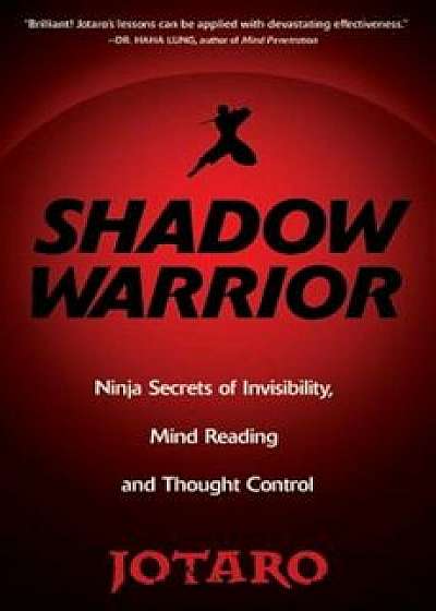 Shadow Warrior: Ninja Secrets of Invisibility, Mind Reading, and Thought Control, Paperback/Jotaro