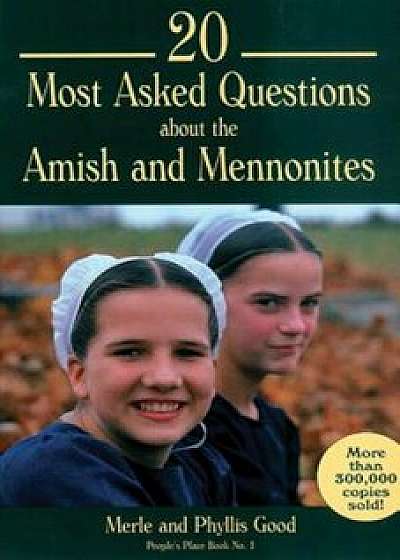20 Most Asked Questions about the Amish and Mennonites: People's Place Book No. 1, Paperback/Merle Good