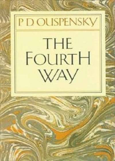 The Fourth Way, Paperback/P. D. Ouspensky