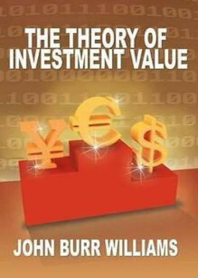 The Theory of Investment Value, Hardcover/John Burr Williams