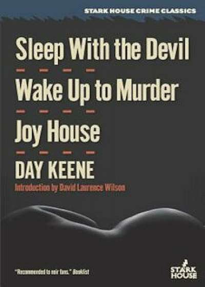 Sleep with the Devil / Wake Up to Murder / Joy House, Paperback/Day Keene