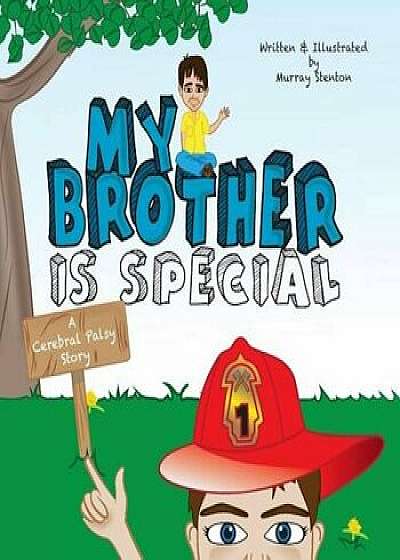 My Brother Is Special: A Cerebral Palsy Story, Paperback/Murray Stenton