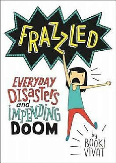 Frazzled: Everyday Disasters and Impending Doom, Hardcover/Booki Vivat