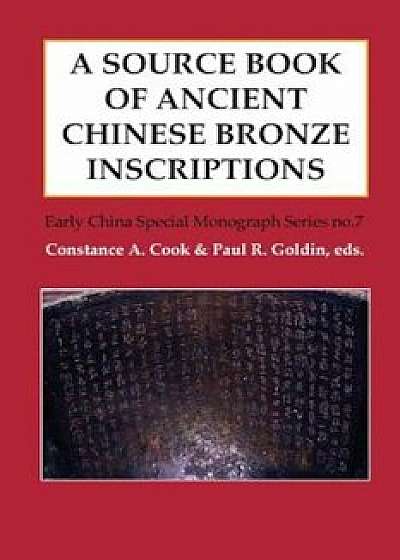 A Source Book of Ancient Chinese Bronze Inscriptions, Paperback/Constance A. Cook