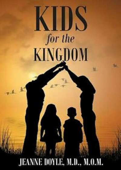 Kids for the Kingdom, Paperback/Jeanne Doyle M. D.