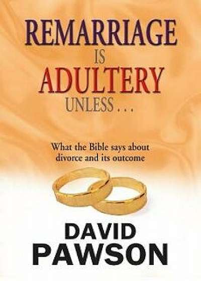 Remarriage Is Adultery Unless ..., Paperback/David Pawson