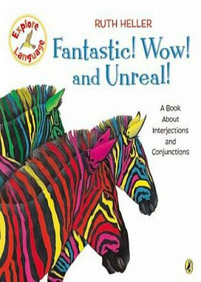 Fantastic! Wow! and Unreal!: A Book about Interjections and Conjunctions, Paperback/Ruth Heller
