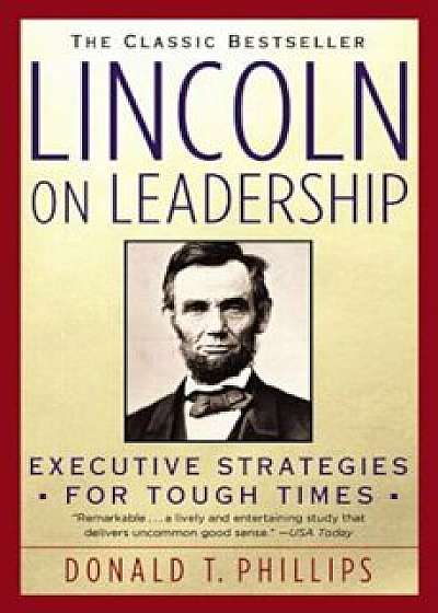 Lincoln on Leadership: Executive Strategies for Tough Times, Paperback/Donald T. Phillips