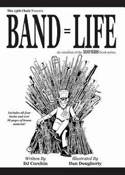 Band = Life, Hardcover/Dj Corchin