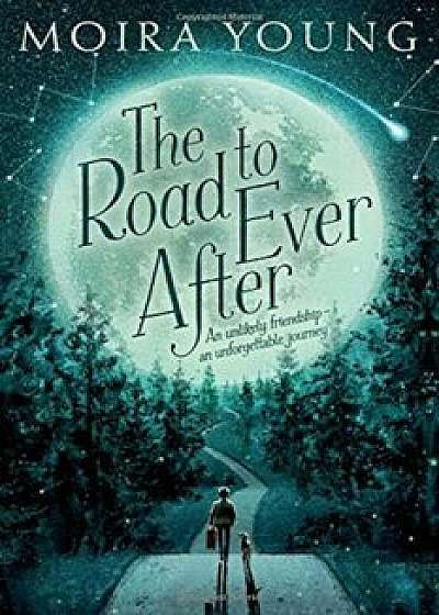 The Road to Ever After, Hardcover/Moira Young
