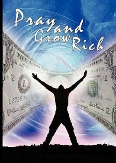 Pray and Grow Rich, Paperback/Catherine Ponder