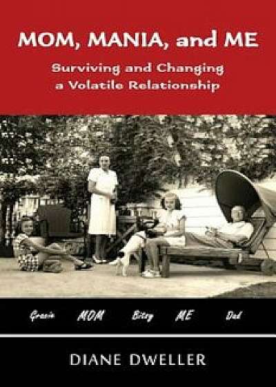 Mom, Mania, and Me: Surviving and Changing a Volatile Relationship, Paperback/Diane Dweller