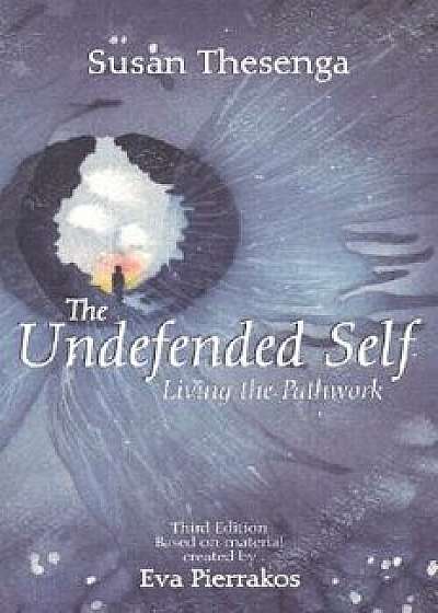 The Undefended Self: Living the Pathwork, Paperback (3rd Ed.)/Susan Thesenga