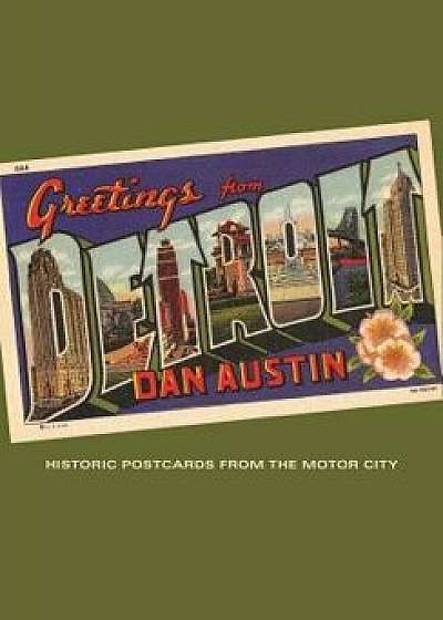 Greetings from Detroit: Historic Postcards from the Motor City, Paperback/Dan Austin