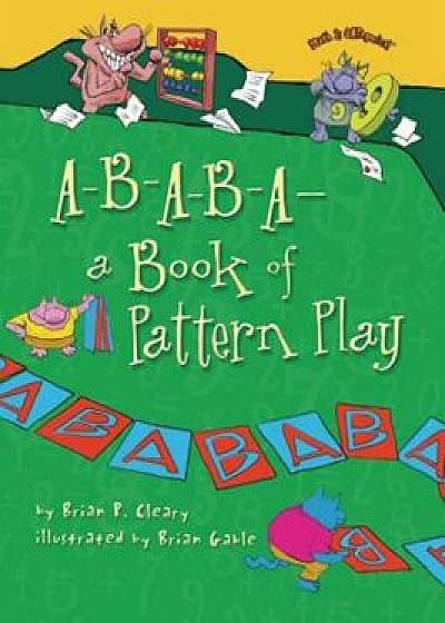 A-B-A-B-A--A Book of Pattern Play, Paperback/Brian P. Cleary