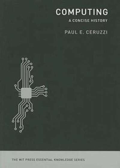 Computing: A Concise History, Paperback/Paul E. Ceruzzi