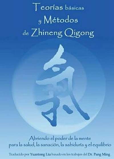 Teorias Basicas y Metodos de Zhineng Qigong: Abriendo El Poder de la Mente Para La Salud, La Sanacion, La Sabiduria y El Equilibrio (Spanish), Paperback/Liu Yuantong