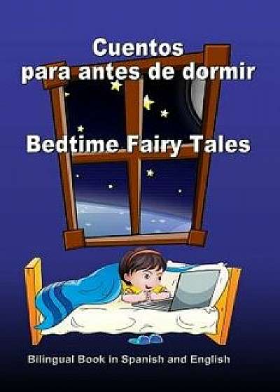 Cuentos Para Antes de Dormir. Bedtime Fairy Tales. Bilingual Book in Spanish and English: Bilingue: Ingles - Espanol Libro Para Ninos. Dual Language B (Spanish), Paperback/Svetlana Bagdasaryan