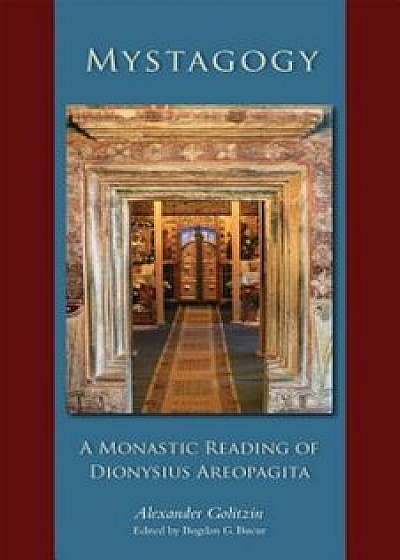 Mystagogy: A Monastic Reading of Dionysius Areopagita, Paperback/Alexander Golitzin