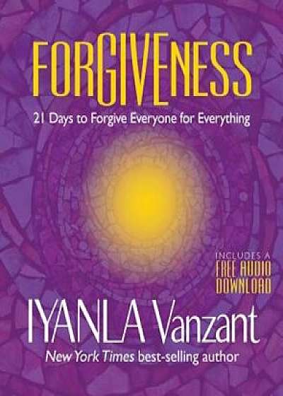 Forgiveness: 21 Days to Forgive Everyone for Everything, Paperback/Iyanla Vanzant