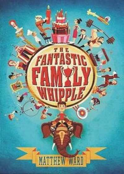 The Fantastic Family Whipple, Paperback/Matthew Ward