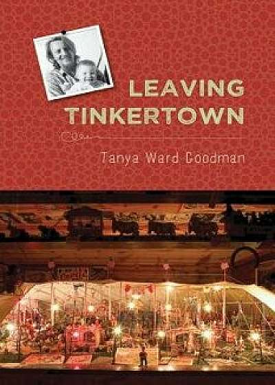 Leaving Tinkertown, Paperback/Tanya Ward Goodman