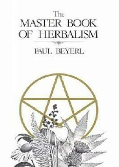 Master Book of Herbalism, Paperback/Paul Beyerl
