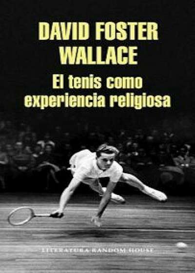El Tenis Como Experiencia Religiosa / On Tennis, Paperback/David Foster Wallace