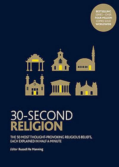 30-Second Religion: The 50 most thought-provoking religious beliefs, each explained in half a minute/***