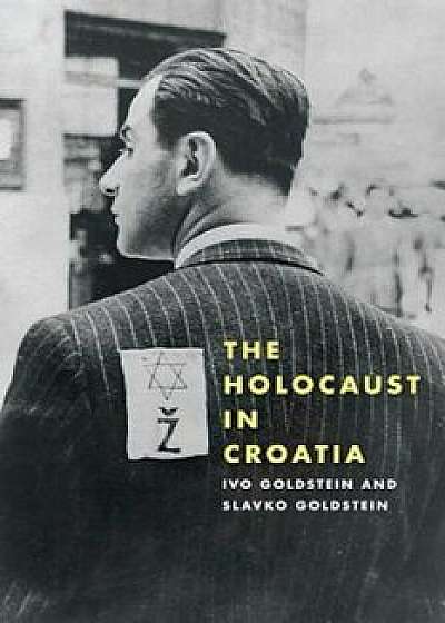 The Holocaust in Croatia, Hardcover/Ivo Goldstein