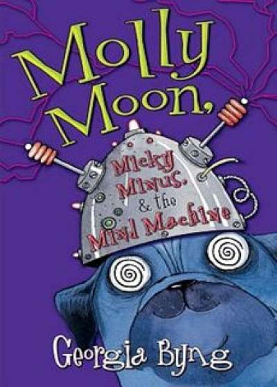 Molly Moon, Micky Minus, & the Mind Machine, Paperback/Georgia Byng