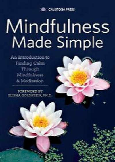Mindfulness Made Simple: An Introduction to Finding Calm Through Mindfulness & Meditation, Paperback/Calistoga Press