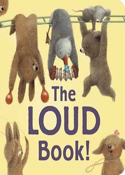 The Loud Book! Padded Board Book, Hardcover/Deborah Underwood