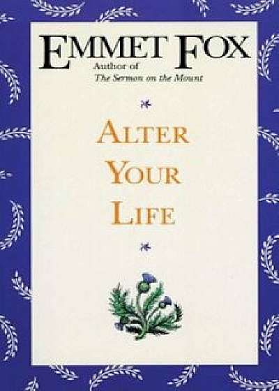 Alter Your Life, Paperback/Emmet Fox