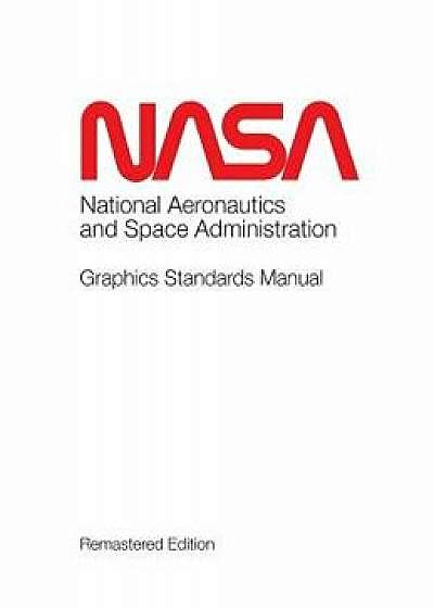 NASA Graphics Standards Manual Remastered Edition, Hardcover/Tony Darnell
