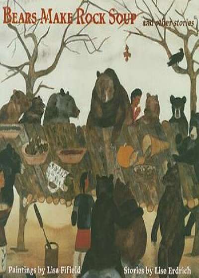 Bears Make Rock Soup, Paperback/Lise Erdrich