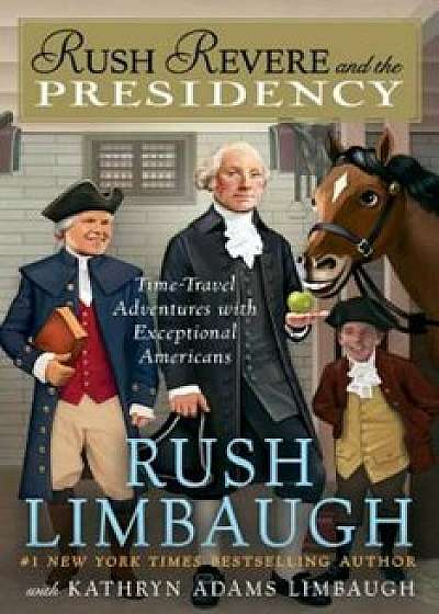 Rush Revere and the Presidency, Hardcover/Rush Limbaugh