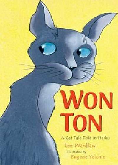 Won Ton: A Cat Tale Told in Haiku, Hardcover/Lee Wardlaw