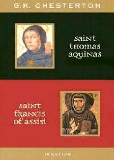 St. Thomas Aquinas and St. Francis of Assisi: With Introductions by Ralph McLnerny and Joseph Pearce, Paperback/G. K. Chesterton