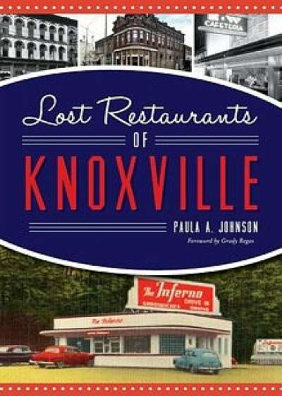 Lost Restaurants of Knoxville, Hardcover/Paula A. Johnson