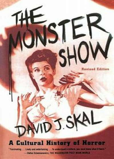The Monster Show: A Cultural History of Horror, Paperback/David J. Skal