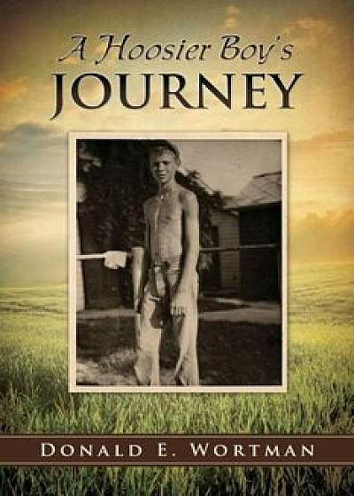 A Hoosier Boy's Journey, Paperback/Donald E. Wortman