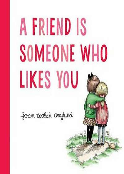 A Friend Is Someone Who Likes You, Hardcover/Joan Walsh Anglund