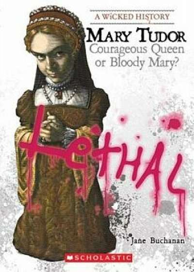 Mary Tudor: Courageous Queen or Bloody Mary', Paperback/Jane Buchanan
