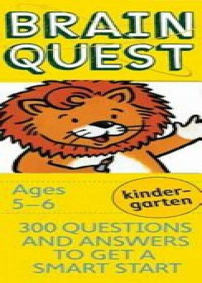 Brain Quest Kindergarten, Revised 4th Edition: 300 Questions and Answers to Get a Smart Start/Chris Welles Feder